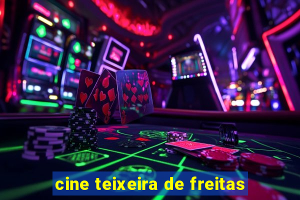 cine teixeira de freitas